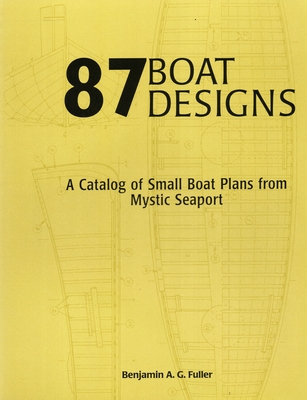 87 Boat Designs: A Catalog of Small Boat Plans from Mystic Seaport - Fuller, Benjamin A G