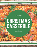 88 Christmas Casserole Recipes: Start a New Cooking Chapter with Christmas Casserole Cookbook!