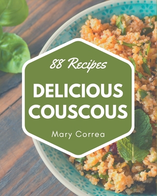 88 Delicious Couscous Recipes: Not Just a Couscous Cookbook! - Correa, Mary