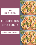 88 Delicious Seafood Recipes: The Best Seafood Cookbook that Delights Your Taste Buds