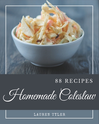 88 Homemade Coleslaw Recipes: Cook it Yourself with Coleslaw Cookbook! - Tyler, Lauren