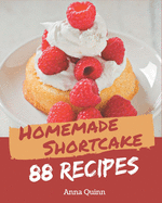 88 Homemade Shortcake Recipes: Start a New Cooking Chapter with Shortcake Cookbook!