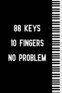 88 Keys 10 Fingers No Problem: Blank Lined Journal Notebook, Funny Piano Notebook, Piano Notebook, Piano Journal, Ruled, Writing Book, Notebook for Piano Lovers, Piano Gifts