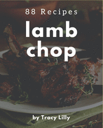 88 Lamb Chop Recipes: A Lamb Chop Cookbook You Will Love