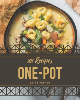 88 One-Pot Recipes: The Best-ever of One-Pot Cookbook - Pepper, Betty