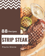 88 Strip Steak Recipes: A Strip Steak Cookbook Everyone Loves!