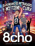 8cho: El Humano Es Retrasado y No Tiene Cura