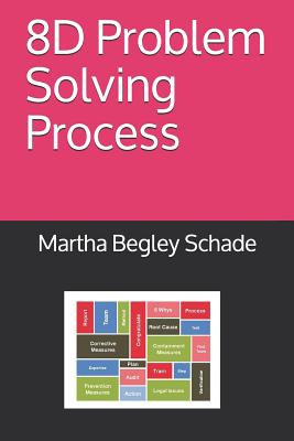 8D Problem Solving Process - Begley Schade, Martha