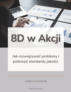8D w Akcji: Jak rozwi zywac problemy i podnosic standardy jako ci.