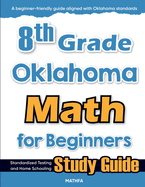 8th Grade Oklahoma Math for Beginners: Standardized Testing and Home Schooling Study Guide