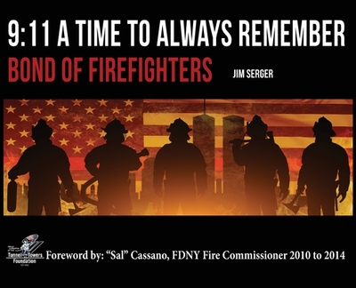 9: 11 A Time to Always Remember: Bond of Firefighters - Serger, Jim, and Cassano, Sal (Foreword by)