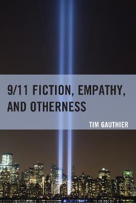 9/11 Fiction, Empathy, and Otherness - Gauthier, Tim