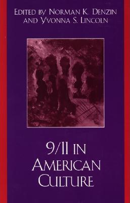 9/11 in American Culture - Denzin, Norman K (Editor), and Lincoln, Yvonna S (Editor), and Weems, Mary (Contributions by)