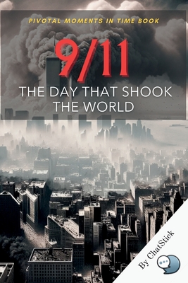 9/11: The Day That Shook The World: Tragedy, Heroism, and Resilience - Understanding 9/11's Legacy - Team, Chatstick