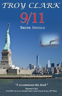 9/11 Truth Untold: Epic Findings, Heroes, and Miracles of all 9/11 Events - Clark, Troy