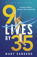 9 Lives by 35: An Olympic Gymnast's Inspiring Story of Reinvention