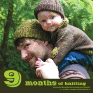 9 Months of Knitting: Exquisite Hand Knits for Baby and Family