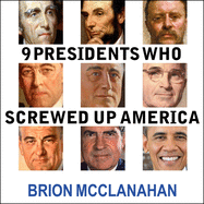 9 Presidents Who Screwed Up America: And Four Who Tried to Save Her