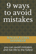 9 ways to avoid mistakes: you can avoid mistakes and live life to the fullest