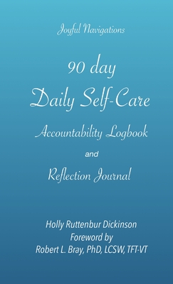 90 day Daily Self-Care Accountability Logbook and Reflection Journal - Ruttenbur Dickinson, Holly, and Bray, Robert L (Foreword by)