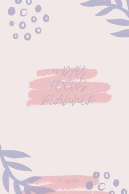 90-Day Focus Planner: Amazing and effective 90 day planner with One Day Per Page that Tracks Your Daily Tasks, Mood and Learnings Daily Goals Alongside Your Daily To-Do Lists A Perfect Daily Planner for Professionals, Moms and Women. - Appleton, A