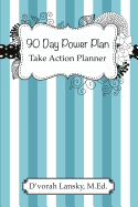 90 Day Power Plan: Take Action Planner