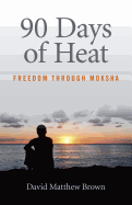 90 Days of Heat - Freedom Through Moksha