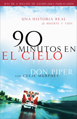 90 Minutos En El Cielo: Una Historia Real de Vida y Muerte - Piper, Don, and Murphey, Cecil, Mr.