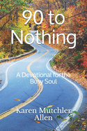 90 to Nothing: A Devotional for the Busy Soul