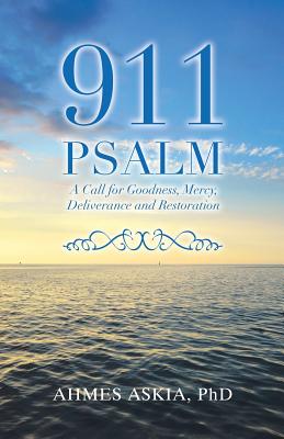 911 Psalm: A Call for Goodness, Mercy, Deliverance and Restoration - Askia, Ahmes, PhD