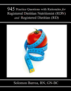 945 Practice Questions with Rationale for Registered Dietitian Nutritionist (RDN) and Registered Dietitian (RD)