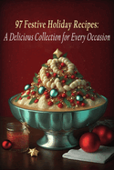 97 Festive Holiday Recipes: A Delicious Collection for Every Occasion