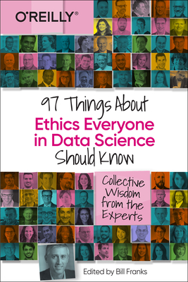 97 Things about Ethics Everyone in Data Science Should Know: Collective Wisdom from the Experts - Franks, Bill