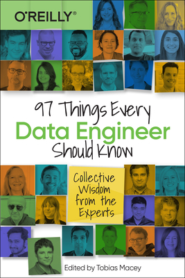 97 Things Every Data Engineer Should Know: Collective Wisdom from the Experts - Macey, Tobias