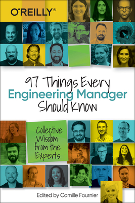 97 Things Every Engineering Manager Should Know: Collective Wisdom from the Experts - Fournier, Camille