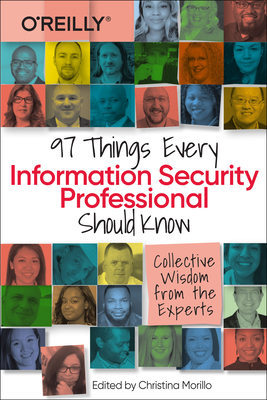 97 Things Every Information Security Professional Should Know: Collective Wisdom from the Experts - Morillo, Christina