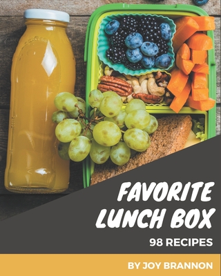 98 Favorite Lunch Box Recipes: A Lunch Box Cookbook You Will Love - Brannon, Joy