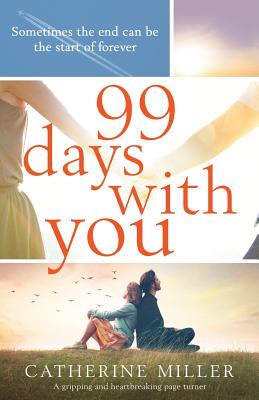 99 Days With You: A gripping and heartbreaking page turner - Miller, Catherine