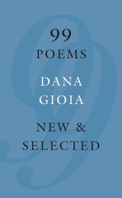 99 Poems: New & Selected - Gioia, Dana