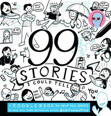 99 Stories I Could Tell: A Doodlebook To Help You Create - Pyle, Nathan W.