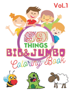 99 Things BIG & JUMBO Coloring Book: 99 Coloring Pages!, Easy, LARGE, GIANT Simple Picture Coloring Books for Toddlers, Kids Ages 2-4, Early Learning, Preschool and Kindergarten