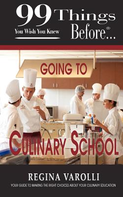 99 Things You Wish You Knew Before Going to Culinary School - Varolli, Regina, and Owens, Dana (Editor), and Schauer, Thomas (Photographer)