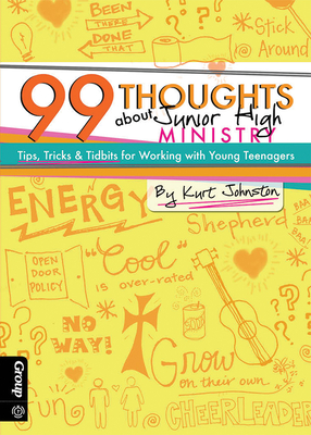 99 Thoughts about Junior High Ministry: Tips, Tricks & Tidbits for Working with Young Teenagers - Johnston, Kurt