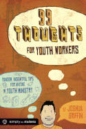99 Thoughts for Youth Workers: Random, Insightful Tips for Anyone in Youth Ministry