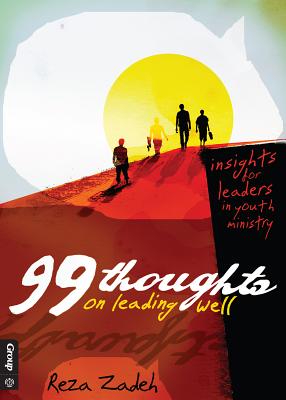 99 Thoughts on Leading Well: Insights for Leaders in Youth Ministry - Zadeh, Reza