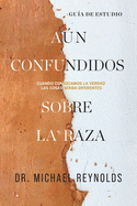 An confundidos sobre la raza - Gua de estudio: Cuando conozcamos la verdad las cosas sern diferentes