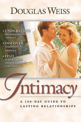 A 100 Day Guide to Intimacy: A 100-Day Guide to Lasting Relationships - Weiss, Douglas, Ph.D.