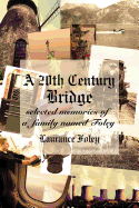 A 20th Century Bridge: Selected Memories of a Family Named Foley