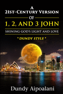 A 21st-Century Version of 1, 2 and 3 John: Shining God's Light and Love, "Dundy Style"