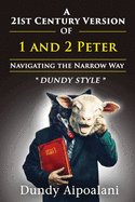 A 21st-Century Version of 1 and 2 Peter: Navigating the Narrow Way. "Dundy Style"